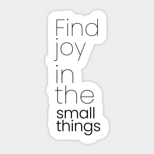 Find joy in the small things Sticker